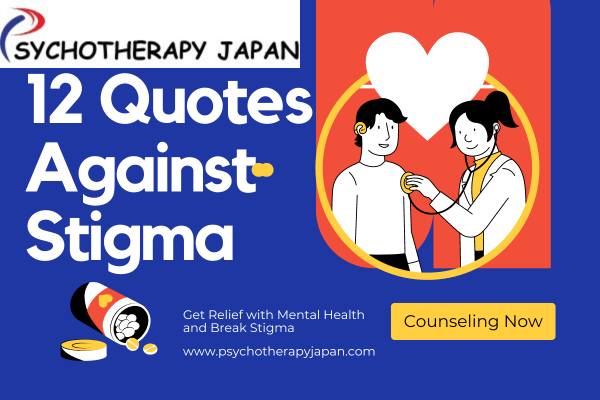 12 Powerful Quotes Against Mental Health Stigma Psychotherapy Japan